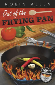 Out of the Frying Pan (Poppy Markham: Culinary Cop Series #3)
