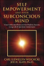 Self-Empowerment and Your Subconscious Mind: Your Unlimited Resource for Health, Success, Long Life & Spiritual Attainment (Carl Llewellyn Weschcke's Psychic Empowerment Book 2)