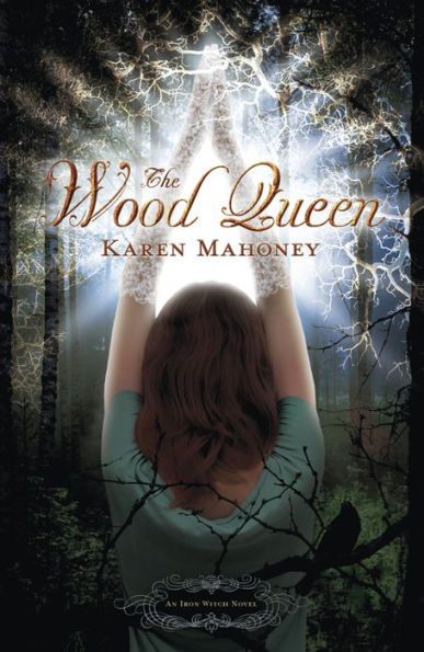 The Wood Queen (Iron Witch Series #2)