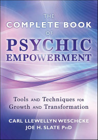 Title: The Complete Book of Psychic Empowerment: Tools & Techniques for Growth & Empowerment, Author: Carl Llewellyn Weschcke