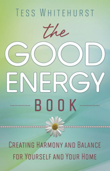 The Good Energy Book: Creating Harmony and Balance for Yourself and Your Home