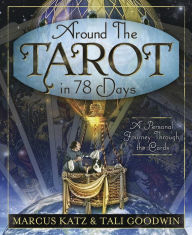 Title: Around the Tarot in 78 Days: A Personal Journey Through the Cards, Author: Marcus Katz