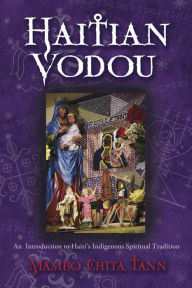 Title: Haitian Vodou: An Introduction to Haiti's Indigenous Spiritual Tradition, Author: Mambo Chita Tann