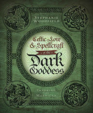 Title: Celtic Lore & Spellcraft of the Dark Goddess: Invoking the Morrigan, Author: Stephanie Woodfield