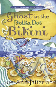 Ghost in the Polka Dot Bikini (Ghost of Granny Apples Series #2)