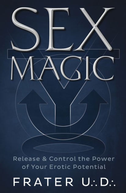 Sex Magic: Release & Control the Power of Your Erotic Potential by Frater  U.:D.:, Paperback