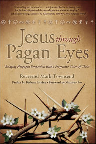 Jesus Through Pagan Eyes: Bridging Neopagan Perspectives with a Progressive Vision of Christ