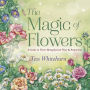 The Magic of Flowers: A Guide to Their Metaphysical Uses and Properties