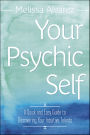 Your Psychic Self: A Quick and Easy Guide to Discovering Your Intuitive Talents