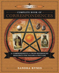 Title: Llewellyn's Complete Book of Correspondences: A Comprehensive & Cross-Referenced Resource for Pagans & Wiccans, Author: Sandra Kynes