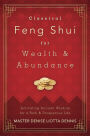 Classical Feng Shui for Wealth & Abundance: Activating Ancient Wisdom for a Rich & Prosperous Life