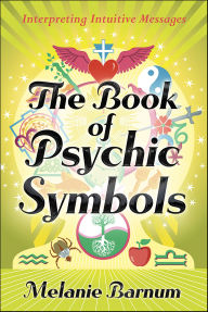 Title: The Book of Psychic Symbols: Interpreting Intuitive Messages, Author: Melanie Barnum