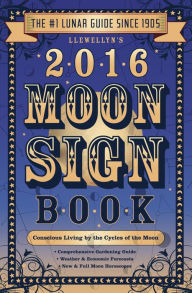 Title: Llewellyn's 2016 Moon Sign Book: Conscious Living by the Cycles of the Moon, Author: Kris Brandt Riske MA