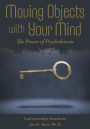 Moving Objects with Your Mind: The Power of Psychokinesis