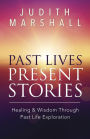 Past Lives, Present Stories: Healing & Wisdom Through Past Life Exploration