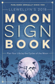 Title: Llewellyn's 2018 Moon Sign Book: Plan Your Life by the Cycles of the Moon, Author: Sally Cragin