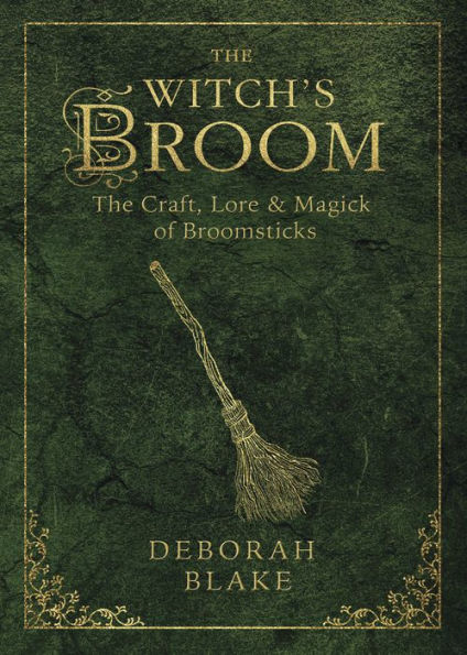 The Witch's Broom: The Craft, Lore & Magick of Broomsticks