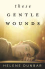 These Gentle Wounds