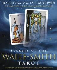 Title: Secrets of the Waite-Smith Tarot: The True Story of the World's Most Popular Tarot, Author: Marcus Katz