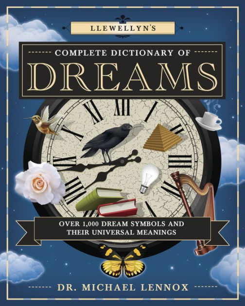 Llewellyn's Complete Dictionary Of Dreams: Over 1,000 Dream Symbols And ...