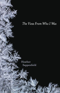 Title: The View From Who I Was, Author: Heather Sappenfield