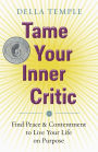 Tame Your Inner Critic: Find Peace & Contentment to Live Your Life on Purpose