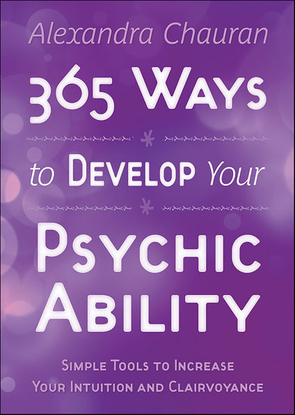 365 Ways to Develop Your Psychic Ability: Simple Tools to Increase Your Intuition and Clairvoyance
