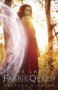 Title: The Last Faerie Queen, Author: Chelsea Pitcher