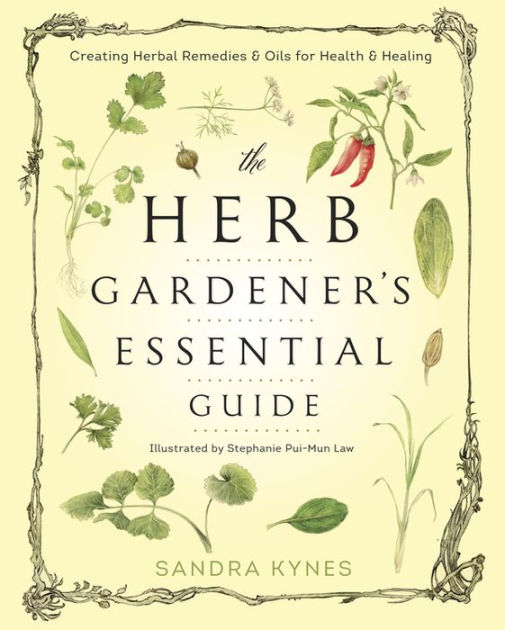 The Herb Gardener's Essential Guide Creating Herbal Remedies and Oils