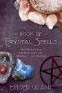 The Second Book of Crystal Spells: More Magical Uses for Stones, Crystals, Minerals... and Even Salt