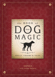 Title: The Book of Dog Magic: Spells, Charms & Tales, Author: Sophia