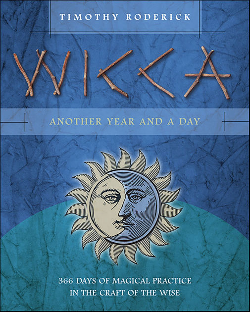 Wicca Another Year and a Day 366 Days of Magical Practice in the Craft of the Wise by Timothy