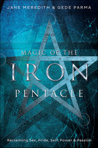 Title: Magic of the Iron Pentacle: Reclaiming Sex, Pride, Self, Power & Passion, Author: Jane Meredith