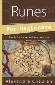 Title: Runes for Beginners: Simple Divination and Interpretation, Author: Alexandra Chauran