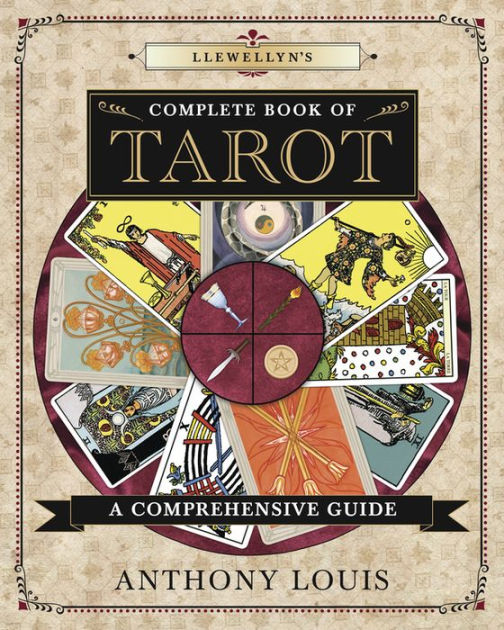 lineær ønskelig fup Llewellyn's Complete Book of Tarot: A Comprehensive Guide by Anthony Louis,  Paperback | Barnes & Noble®