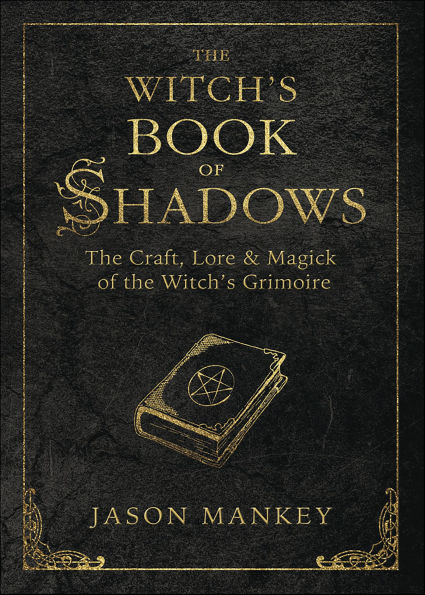 Witch's Book of Shadows: The Craft, Lore & Magick of the Witch's Grimoire