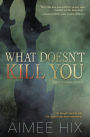 What Doesn't Kill You