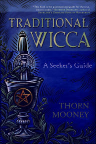 Title: Traditional Wicca: A Seeker's Guide, Author: Thorn Mooney