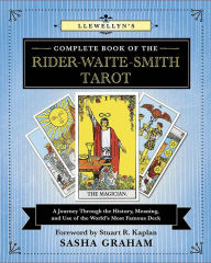 Title: Llewellyn's Complete Book of the Rider-Waite-Smith Tarot: A Journey Through the History, Meaning, and Use of the World's Most Famous Deck, Author: Sasha Graham