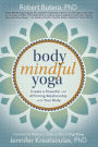 Body Mindful Yoga: Create a Powerful and Affirming Relationship with Your Body
