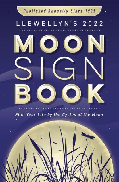 Llewellyn's 2022 Moon Sign Book: Plan Your Life by the Cycles of