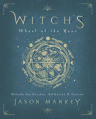 Free pdf book download link Witch's Wheel of the Year: Rituals for Circles, Solitaries & Covens 9780738760919 by Jason Mankey