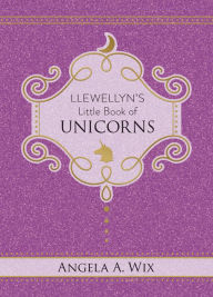 Free ebooks download forum Llewellyn's Little Book of Unicorns in English by Angela A. Wix