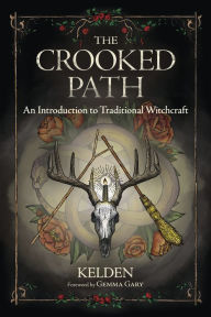Title: The Crooked Path: An Introduction to Traditional Witchcraft, Author: Kelden