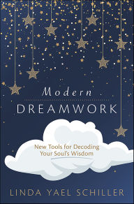 Title: Modern Dreamwork: New Tools for Decoding Your Soul's Wisdom, Author: Linda Yael Schiller