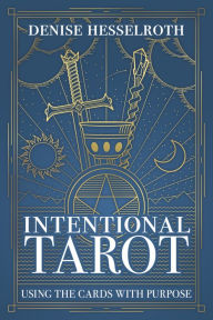 Kindle downloads free books Intentional Tarot: Using the Cards with Purpose 9780738762579  (English Edition) by Denise Hesselroth