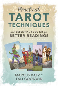 Title: Practical Tarot Techniques: Your Essential Tool Kit for Better Readings, Author: Marcus Katz