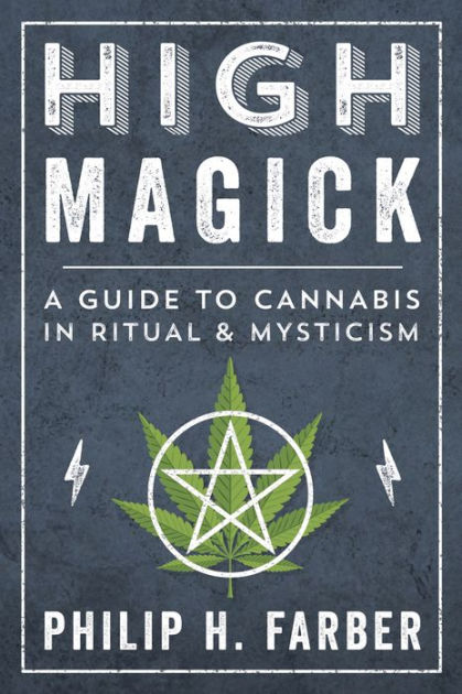 High Magick: A Guide to Cannabis in Ritual & Mysticism by Philip H. Farber,  Paperback