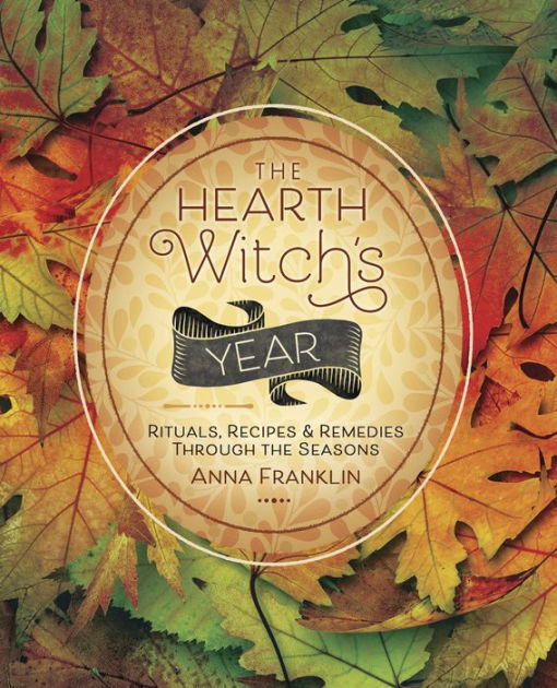 The Hearth Witch's Year: Rituals, Recipes & Remedies Through the Seasons [eBook]