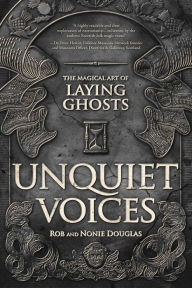 Title: Unquiet Voices: The Magical Art of Laying Ghosts, Author: Rob Douglas